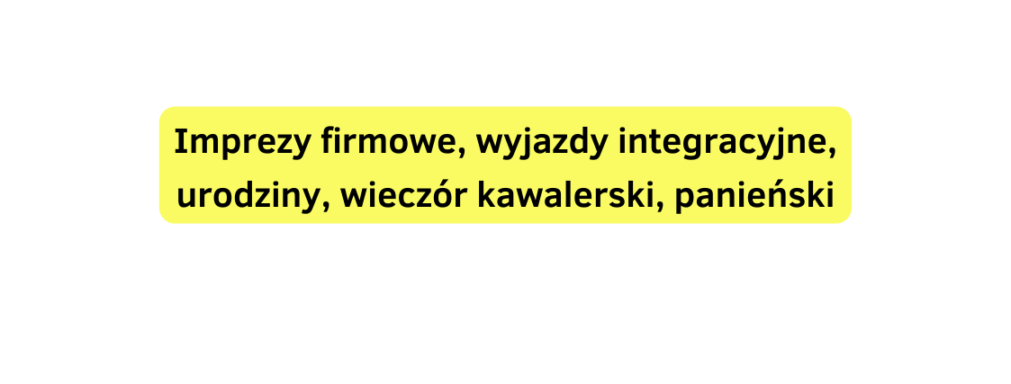 Imprezy firmowe wyjazdy integracyjne urodziny wieczór kawalerski panieński