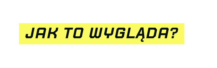 Jak to wygląda